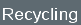 Recycling